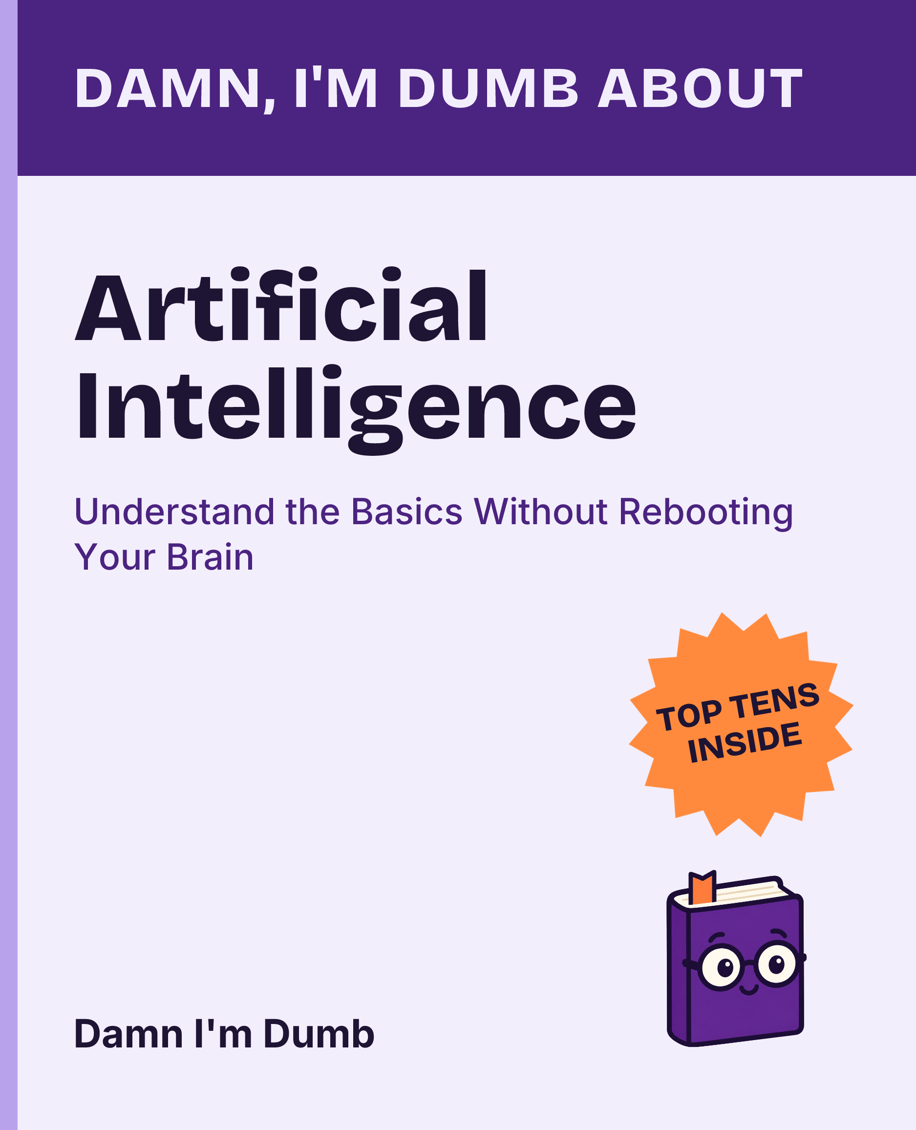 Cover of Damn, I'm Dumb About Artificial Intelligence: Understand the Basics Without Rebooting Your Brain