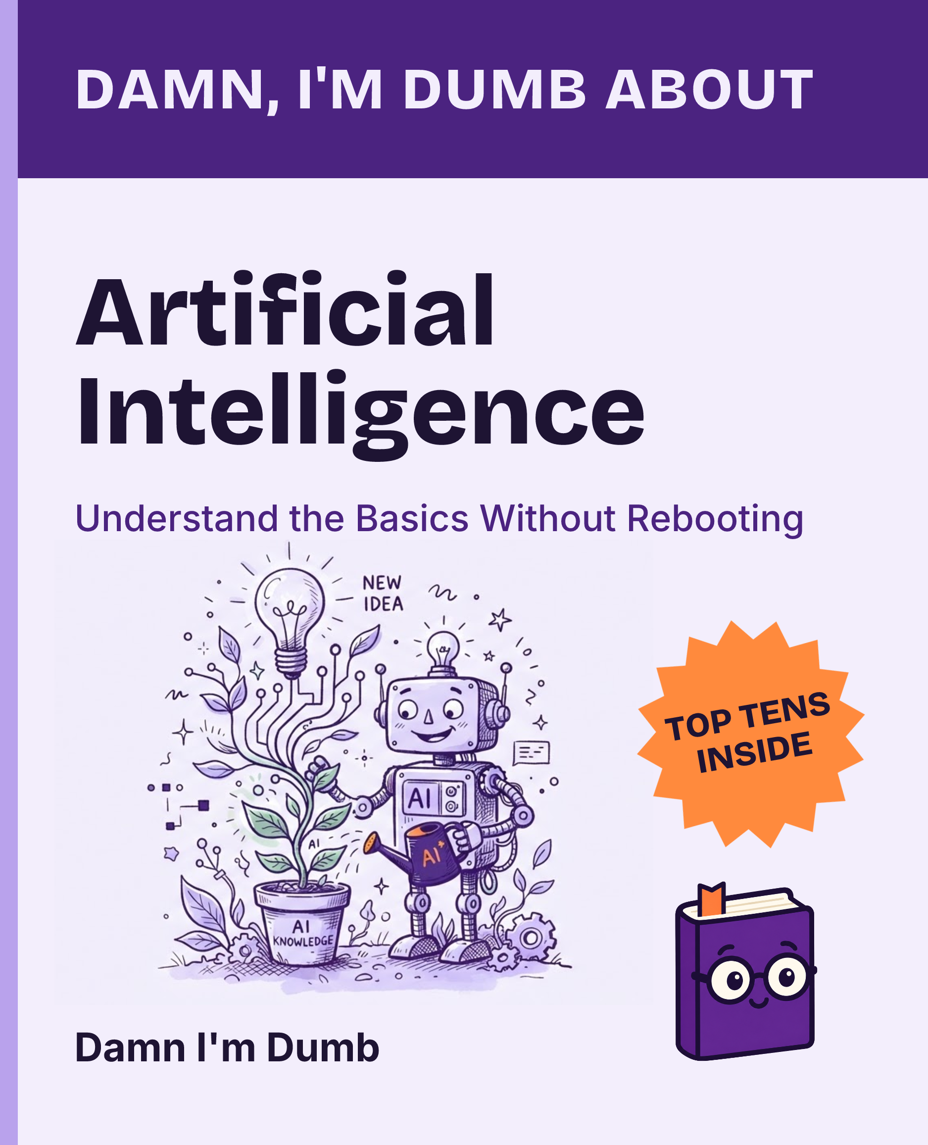 Cover of Damn, I'm Dumb About Artificial Intelligence: Understand the Basics Without Rebooting Your Brain