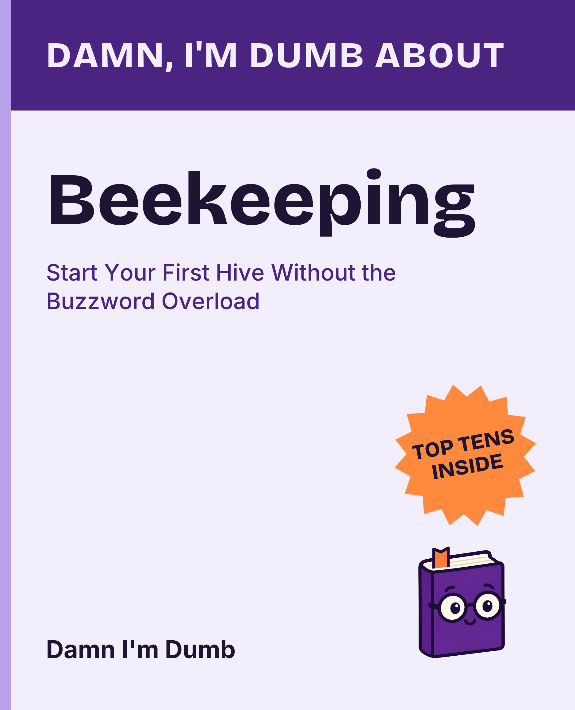 Cover of Damn, I'm Dumb About Beekeeping: Start Your First Hive Without the Buzzword Overload