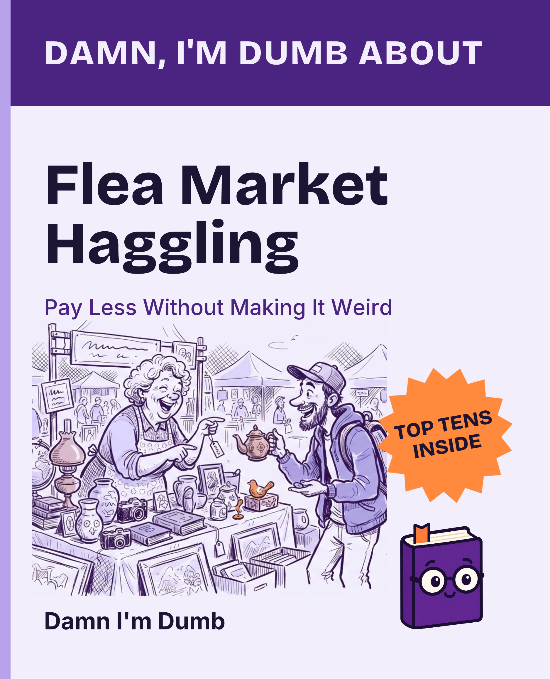 Cover of Damn, I'm Dumb About Flea Market Haggling: Pay Less Without Making It Weird