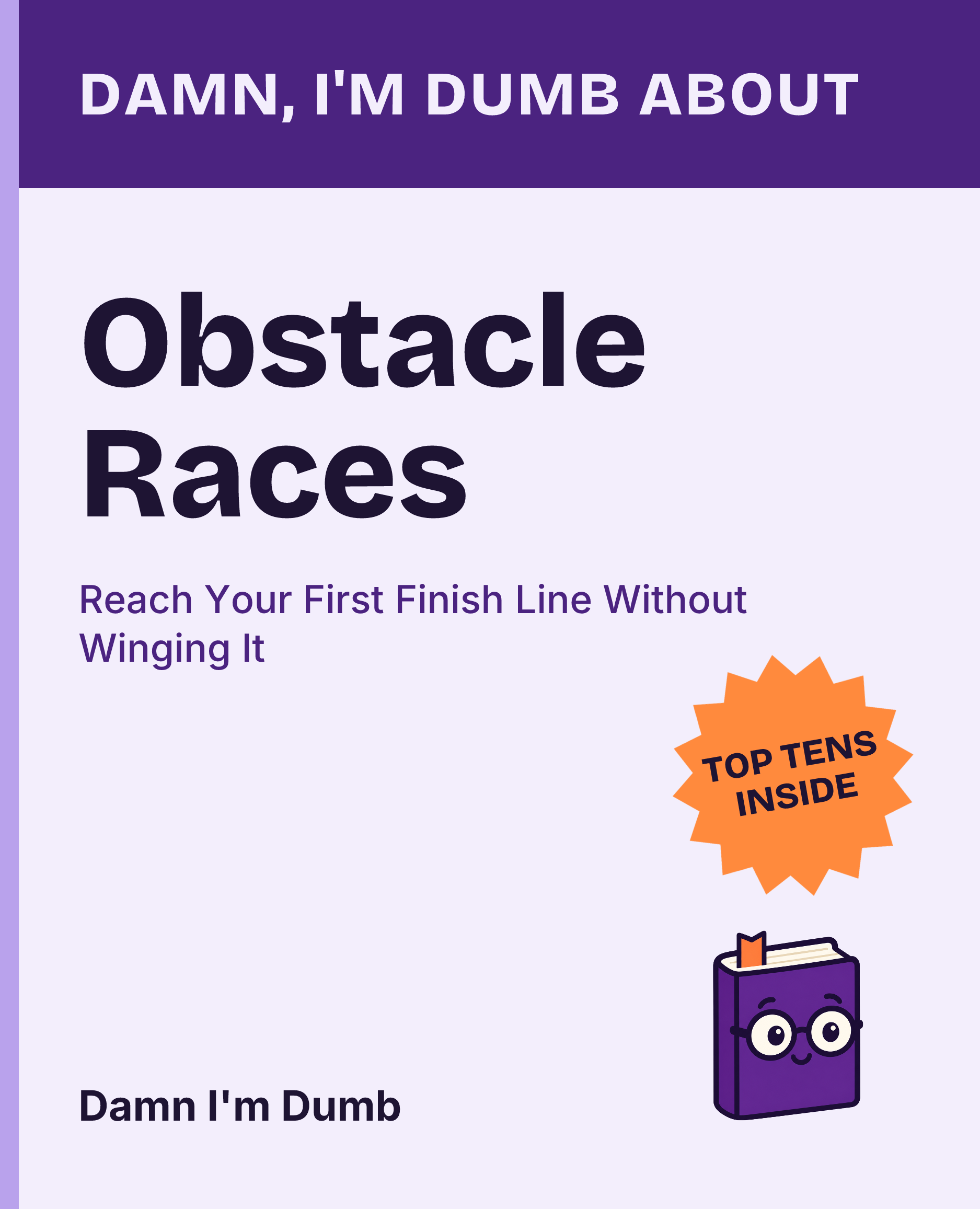 Cover of Damn, I'm Dumb About Obstacle Races: Reach Your First Finish Line Without Winging It