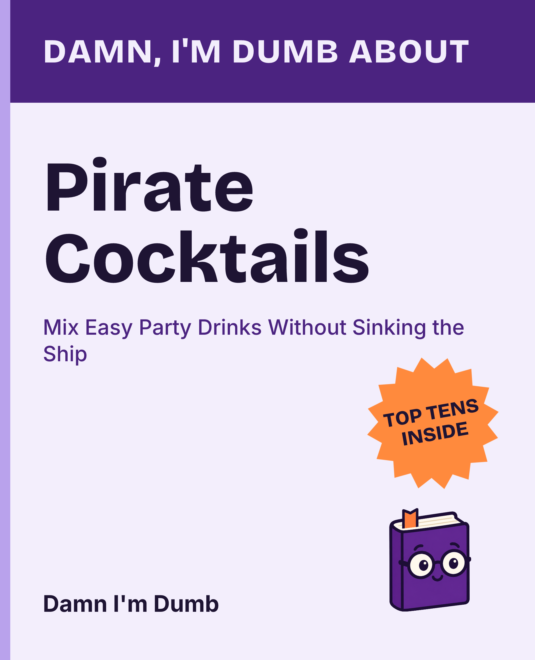 Cover of Damn, I'm Dumb About Pirate Cocktails: Mix Easy Party Drinks Without Sinking the Ship