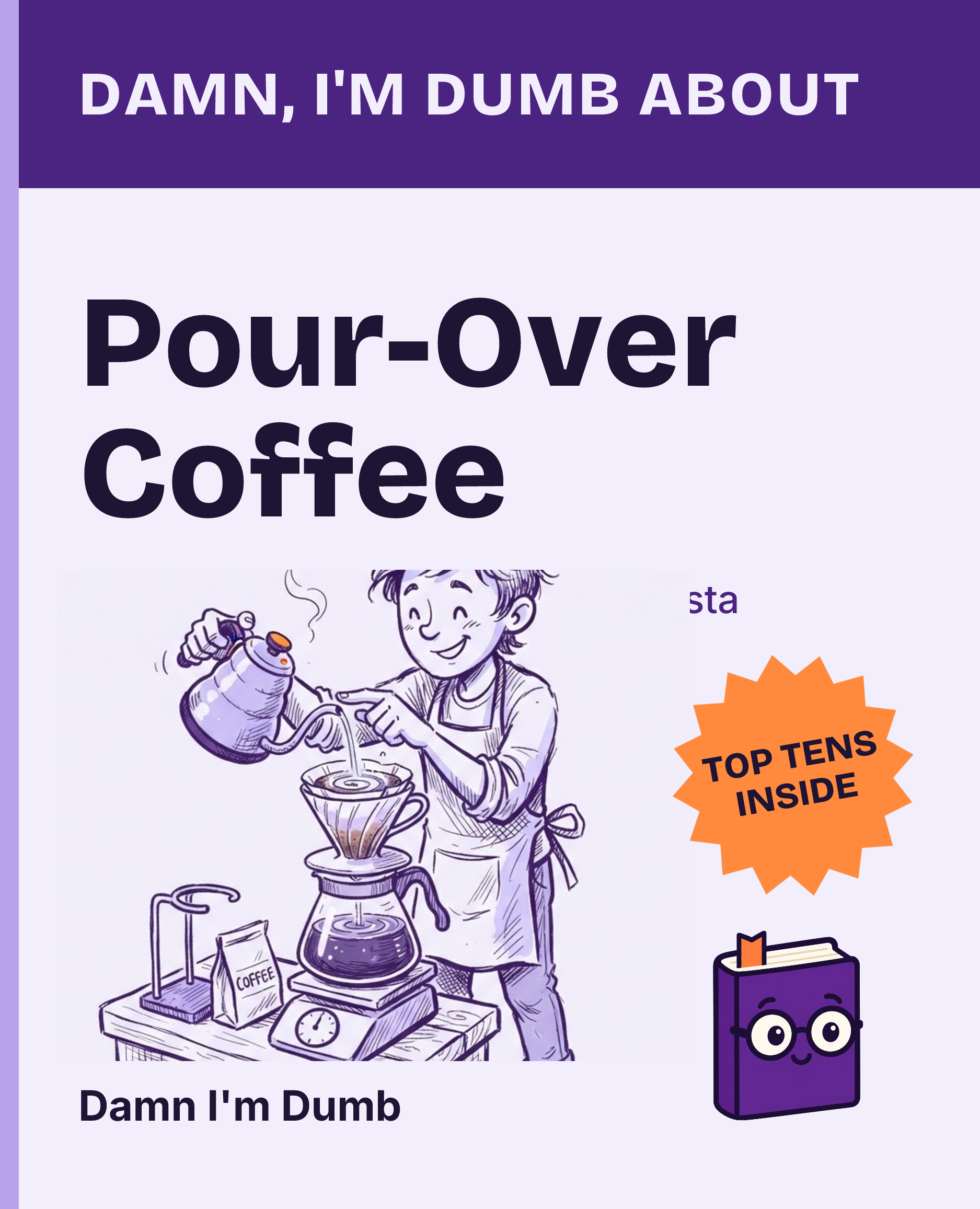 Cover of Damn, I'm Dumb About Pour-Over Coffee: Brew a Better Cup Without a Barista Diploma