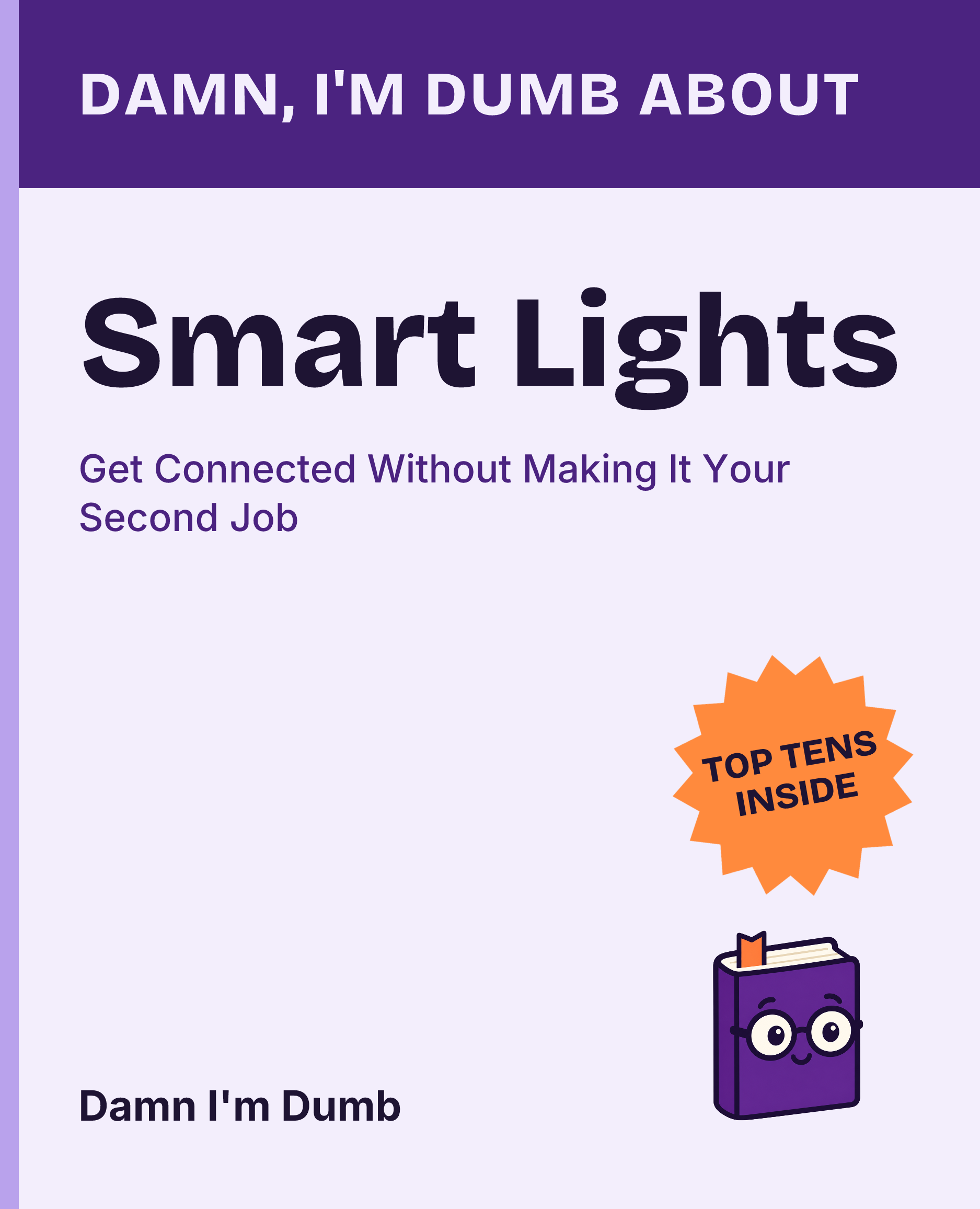 Cover of Damn, I'm Dumb About Smart Lights: Get Connected Without Making It Your Second Job